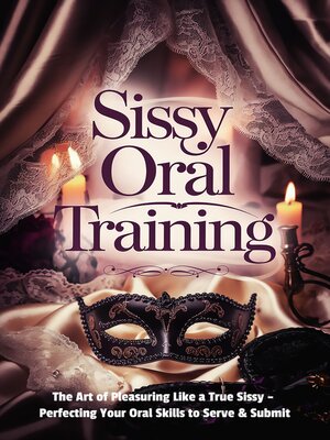 cover image of Sissy Oral Training: The Art of Pleasuring Like a True Sissy